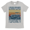 I Never Dreamed I'd Grow Up To Be A Super Sexy Pontoon Captain T-Shirt Hoodie, Sweatshirt | CoreVibeTees.com