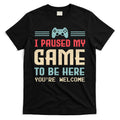 I Paused My Game To Be Here You're Welcome Retro Gamer Gift T-Shirt Hoodie, Sweatshirt | CoreVibeTees.com