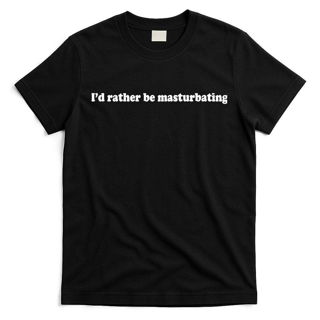 Id Rather Be Masturbating T-Shirt Hoodie, Sweatshirt | CoreVibeTees.com