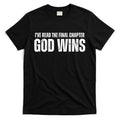 I've Read The Final Chapter God Wins T-Shirt Hoodie, Sweatshirt | CoreVibeTees.com