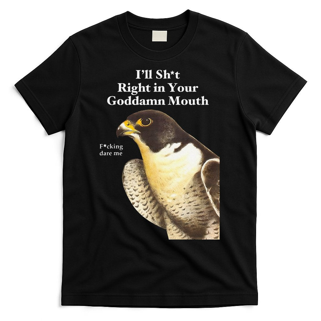 Iâ€™Ll Sht Right In Your Goddamn Mouth Funny Saying Quote Gift T-Shirt Hoodie, Sweatshirt | CoreVibeTees.com