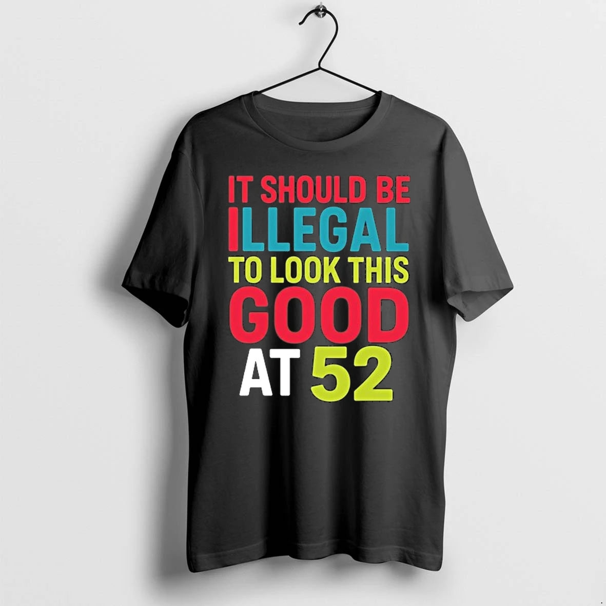It Should Be Illegal To Look This Good At 52 0 Tshirts Sweater