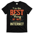 I'm The Best Thing My Wife Ever Found On The Internet T-Shirt Hoodie, Sweatshirt | CoreVibeTees.com