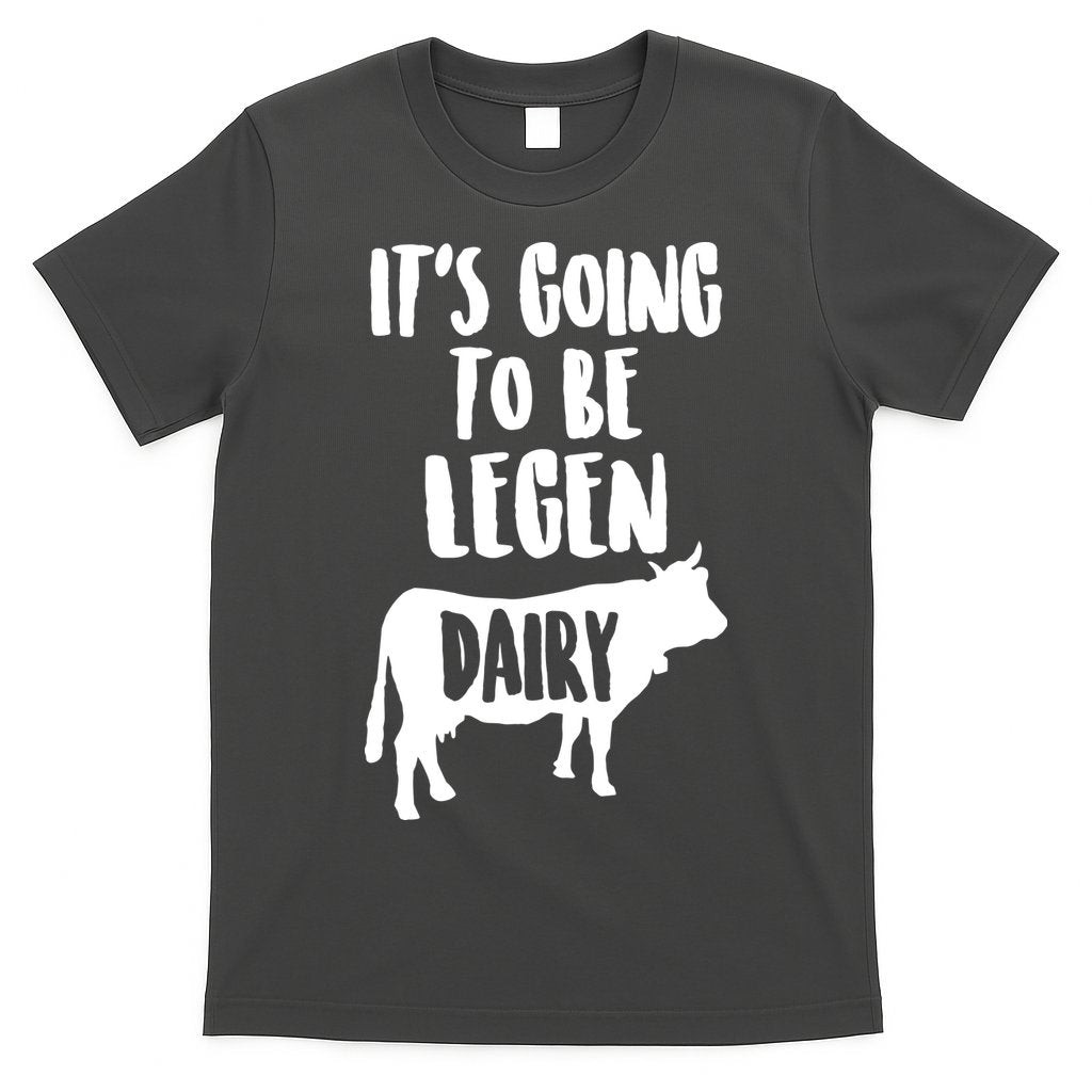 It's Going To Be Legen Dairy T-Shirt Hoodie, Sweatshirt | CoreVibeTees.com