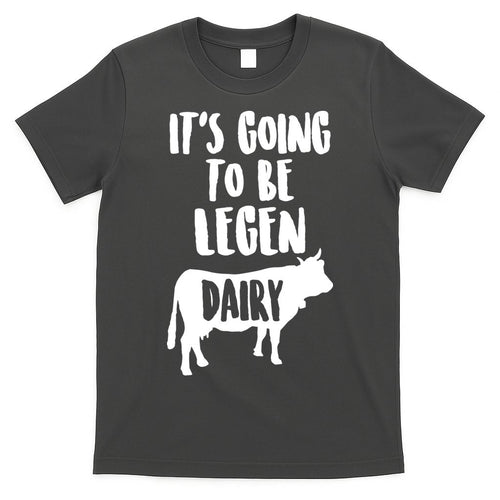 It's Going To Be Legen Dairy T-Shirt Hoodie, Sweatshirt | CoreVibeTees.com