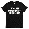 I Violate Community Guidelines Funny Sarcastic T-Shirt Hoodie, Sweatshirt | CoreVibeTees.com