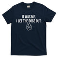 It Was Me I Let The Dogs Out Funny T-Shirt Hoodie, Sweatshirt | CoreVibeTees.com