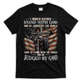 I Would Rather Stand With God And Be Judged By The World And T-Shirt Hoodie, Sweatshirt | CoreVibeTees.com