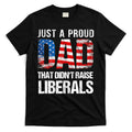 Just A Proud Dad That Didn T Raise Liberals 4th Of July T-Shirt Hoodie, Sweatshirt | CoreVibeTees.com