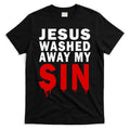 Jesus Washed Away My Sin T-Shirt Hoodie, Sweatshirt | CoreVibeTees.com