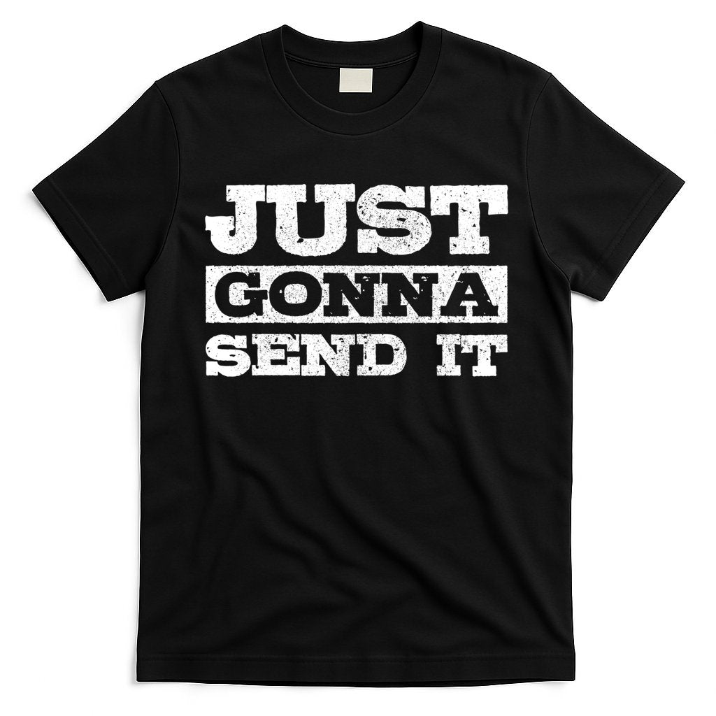Just Gonna Send It Motocross Mountain Bike Ski Snowboard Bmx Gift T-Shirt Hoodie, Sweatshirt | CoreVibeTees.com