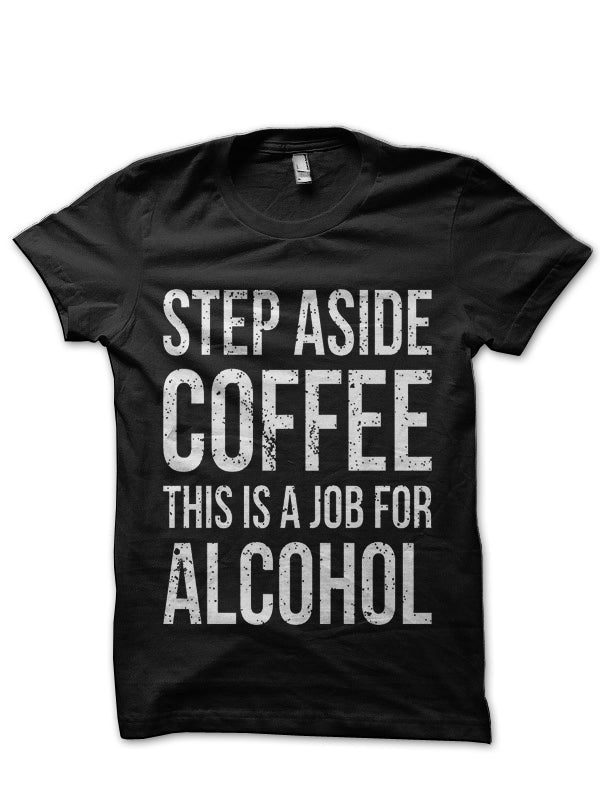 Step Aside Coffee, This Is A Job Black T-Shirt Hoodie, Sweatshirt | CoreVibeTees.com
