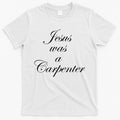 Jesus Was A Carpenter T-Shirt Hoodie, Sweatshirt | CoreVibeTees.com