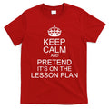 Keep Calm And Pretend It's On The Lesson Plan T-Shirt Hoodie, Sweatshirt | CoreVibeTees.com