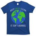 Keep Earth Clean It Isn't Uranus T-Shirt Hoodie, Sweatshirt | CoreVibeTees.com