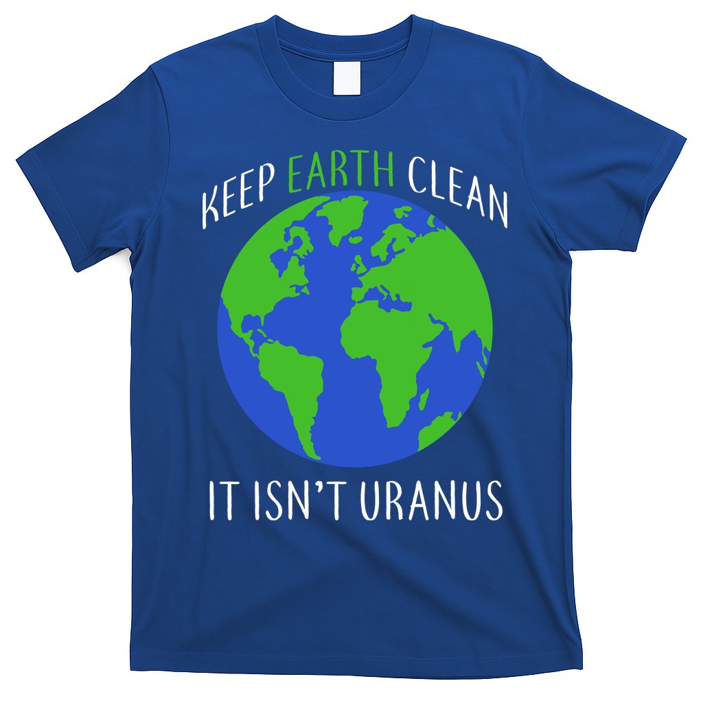 Keep Earth Clean It Isn't Uranus T-Shirt Hoodie, Sweatshirt | CoreVibeTees.com