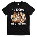 Life Goal Pet All The Dogs Shirt Funny Dog Lover TShirt T-Shirt Hoodie, Sweatshirt | CoreVibeTees.com