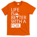 Life Is Better With A Fox T-Shirt Hoodie, Sweatshirt | CoreVibeTees.com