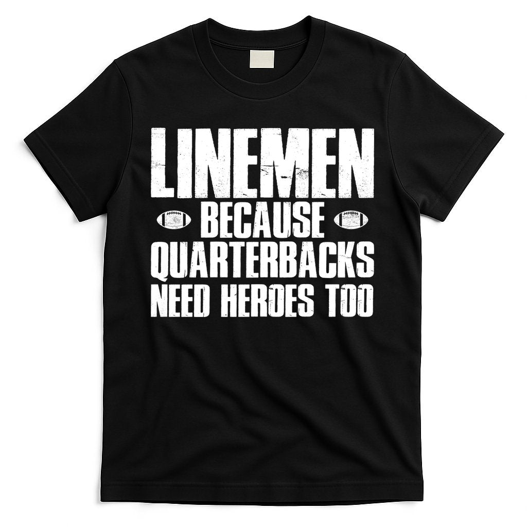 Linemen Because Quarterbacks Need Heroes Too T-Shirt Hoodie, Sweatshirt | CoreVibeTees.com