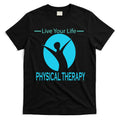 Live Your Life Physical Therapy T-Shirt Hoodie, Sweatshirt | CoreVibeTees.com
