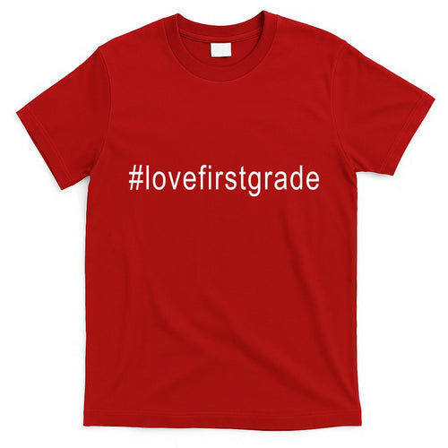 #Lovefirstgrade Love First Grade T-Shirt Hoodie, Sweatshirt | CoreVibeTees.com