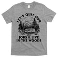Lets Quit Our Jobs And Live In The Woods T-Shirt Hoodie, Sweatshirt | CoreVibeTees.com