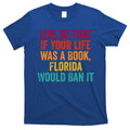 Live So That If Your Life Was A Book Florida Would Ban It T-Shirt Hoodie, Sweatshirt | CoreVibeTees.com