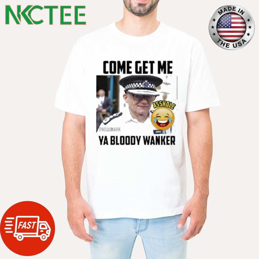 Kelli Kay Come Get Me Ya Bloody Wanker Shirt
