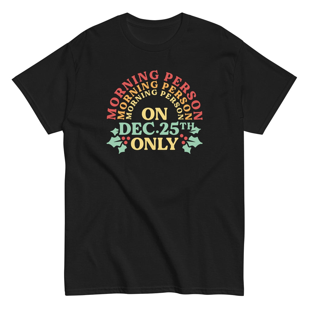 Morning Person On Dec 25th Only Men's Classic Tee Hoodie, Sweatshirt | CoreVibeTees.com (Image 2)