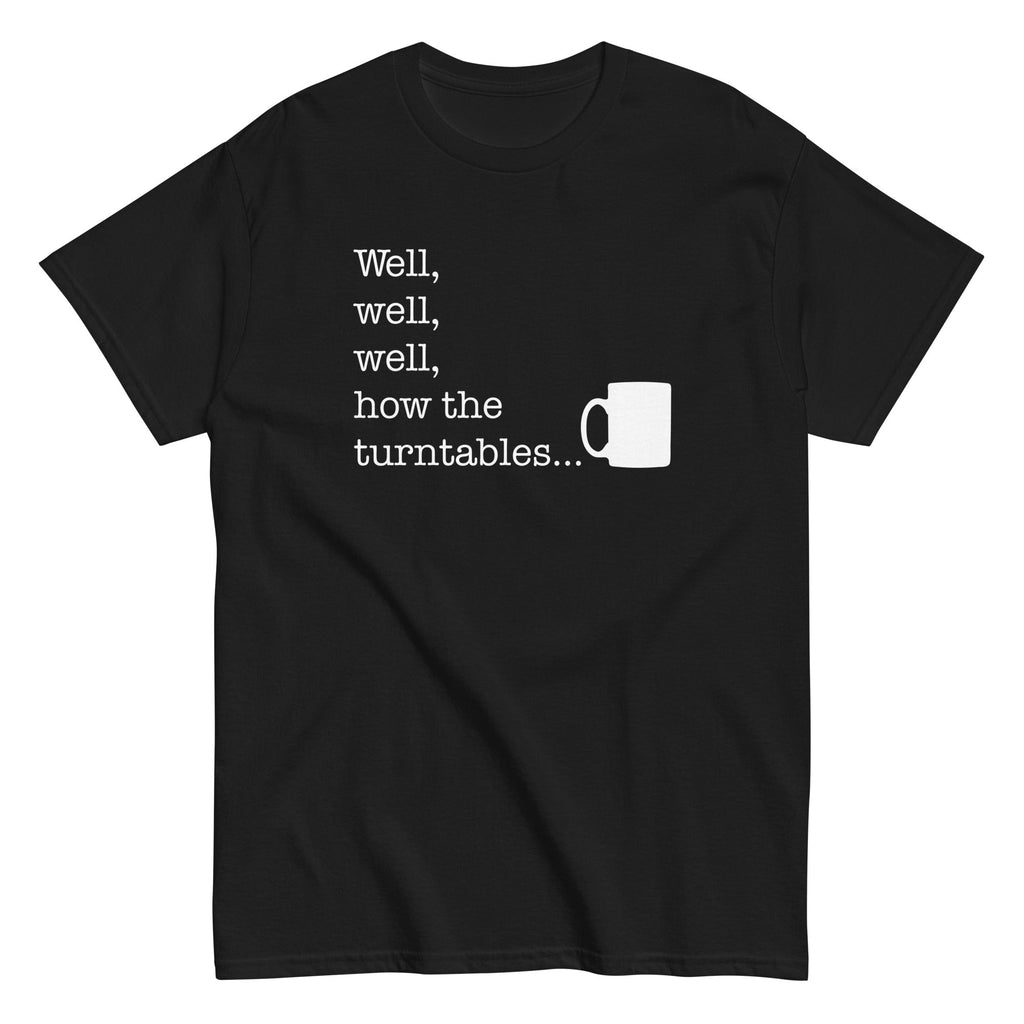 Well, Well, Well, How The Turntables Men's Classic Tee Hoodie, Sweatshirt | CoreVibeTees.com (Image 1)