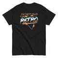 I'm Not Old I'm Retro Men's Classic Tee Hoodie, Sweatshirt | CoreVibeTees.com (Image 1)