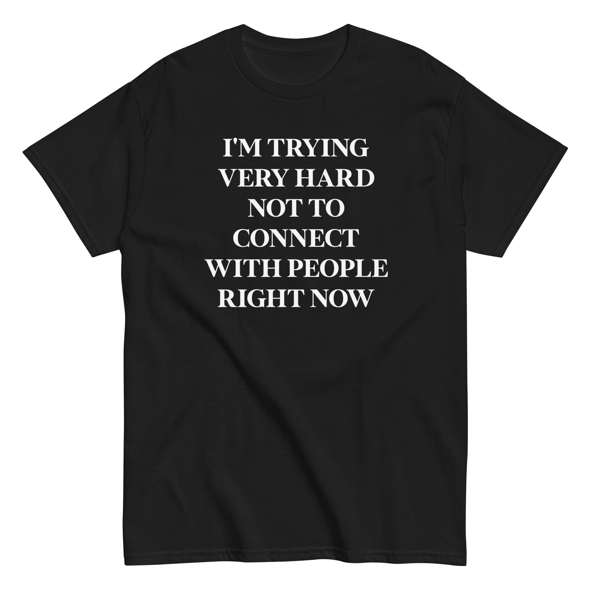 Trying Very Hard Not To Connect Men's Classic Tee Hoodie, Sweatshirt | CoreVibeTees.com (Image 1)