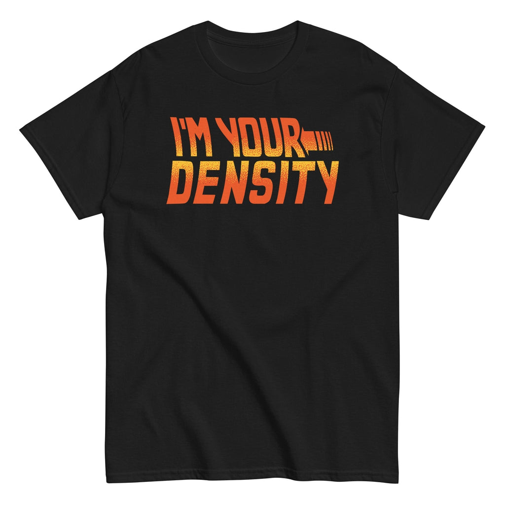 I'm Your Density Men's Classic Tee Hoodie, Sweatshirt | CoreVibeTees.com (Image 2)