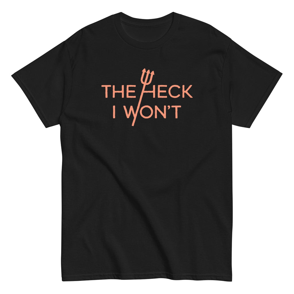The Heck I Won't Men's Classic Tee Hoodie, Sweatshirt | CoreVibeTees.com (Image 2)