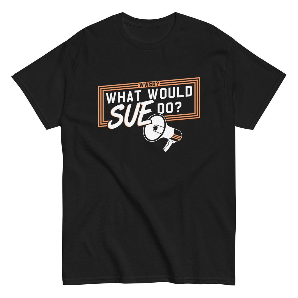 What Would Sue Do? Men's Classic Tee Hoodie, Sweatshirt | CoreVibeTees.com (Image 2)