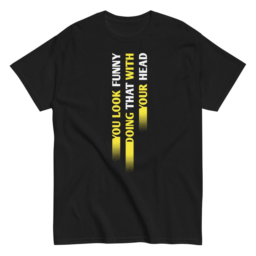 You Look Funny Doing That Men's Classic Tee Hoodie, Sweatshirt | CoreVibeTees.com (Image 3)