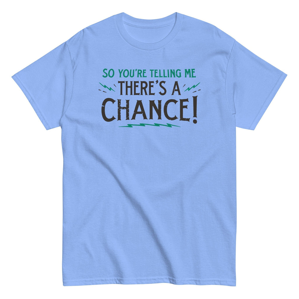 So You're Telling Me There's A Chance Men's Classic Tee Hoodie, Sweatshirt | CoreVibeTees.com (Image 2)
