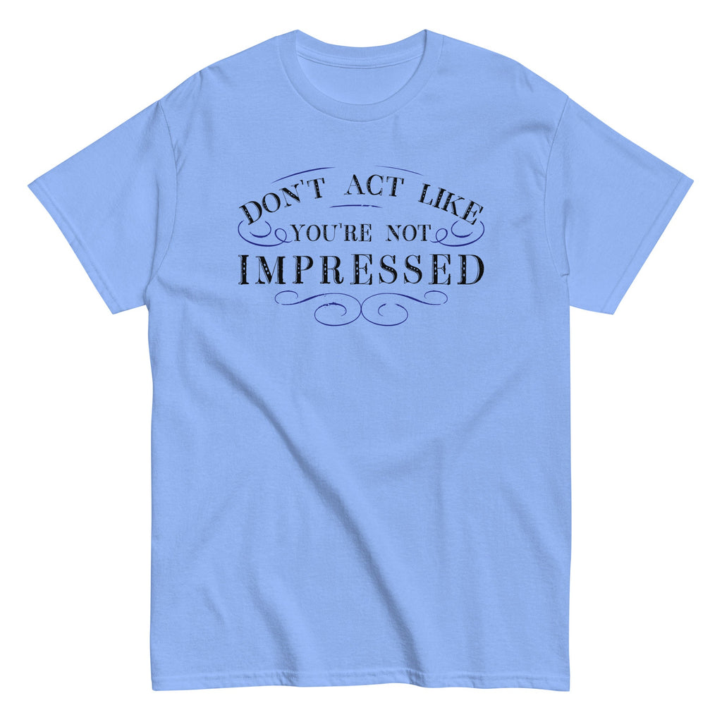 Don't Act Not Impressed Men's Classic Tee Hoodie, Sweatshirt | CoreVibeTees.com (Image 2)