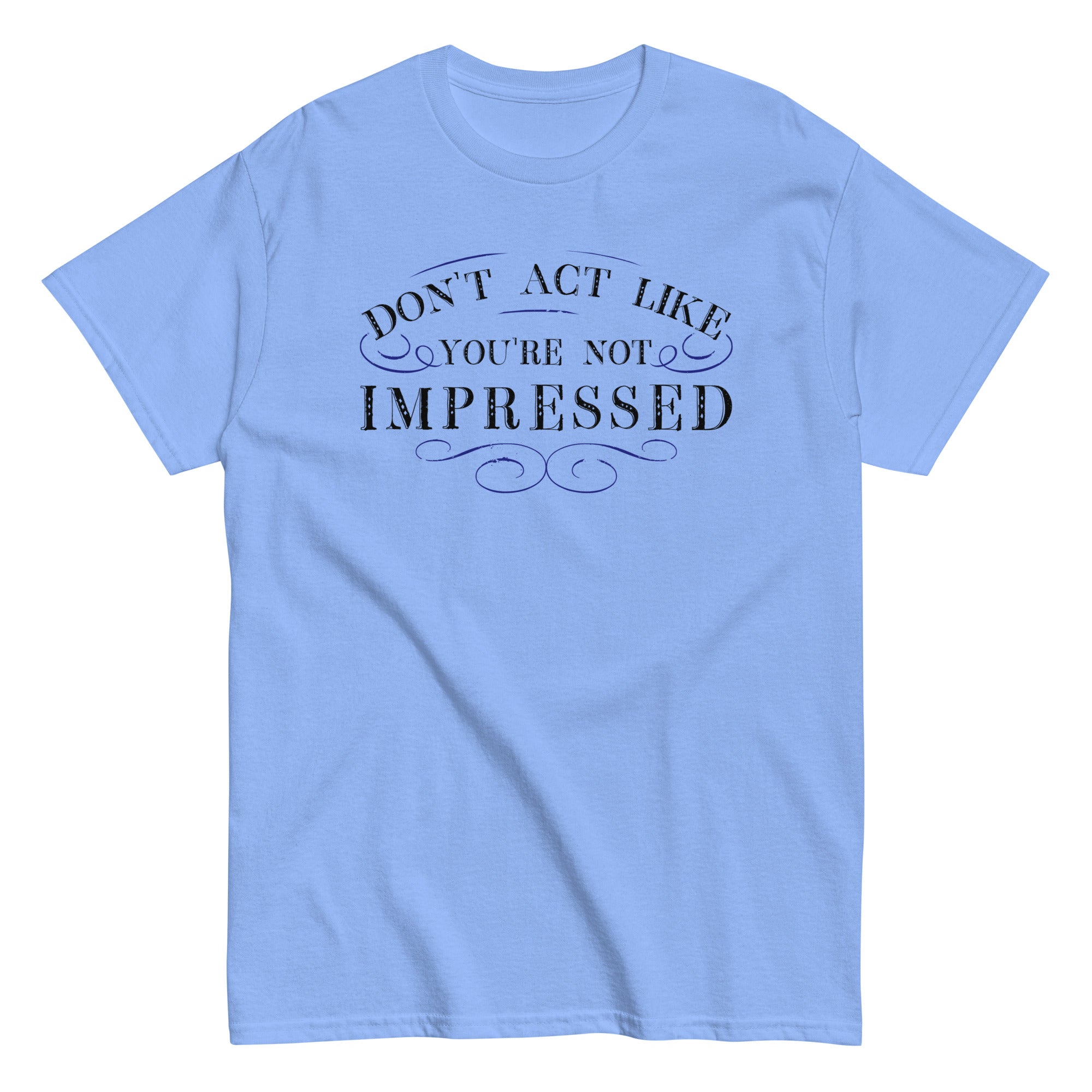 Don't Act Not Impressed Men's Classic Tee Hoodie, Sweatshirt | CoreVibeTees.com (Image 2)