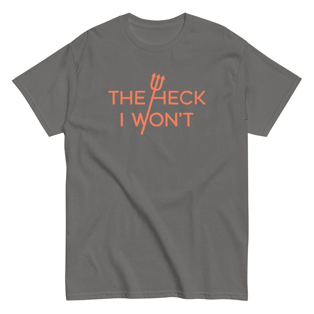 The Heck I Won't Men's Classic Tee Hoodie, Sweatshirt | CoreVibeTees.com (Image 1)