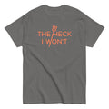 The Heck I Won't Men's Classic Tee Hoodie, Sweatshirt | CoreVibeTees.com (Image 1)