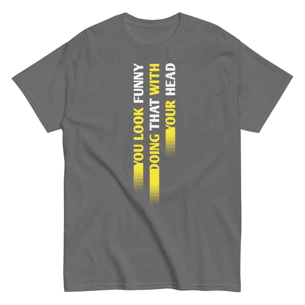 You Look Funny Doing That Men's Classic Tee Hoodie, Sweatshirt | CoreVibeTees.com (Image 5)
