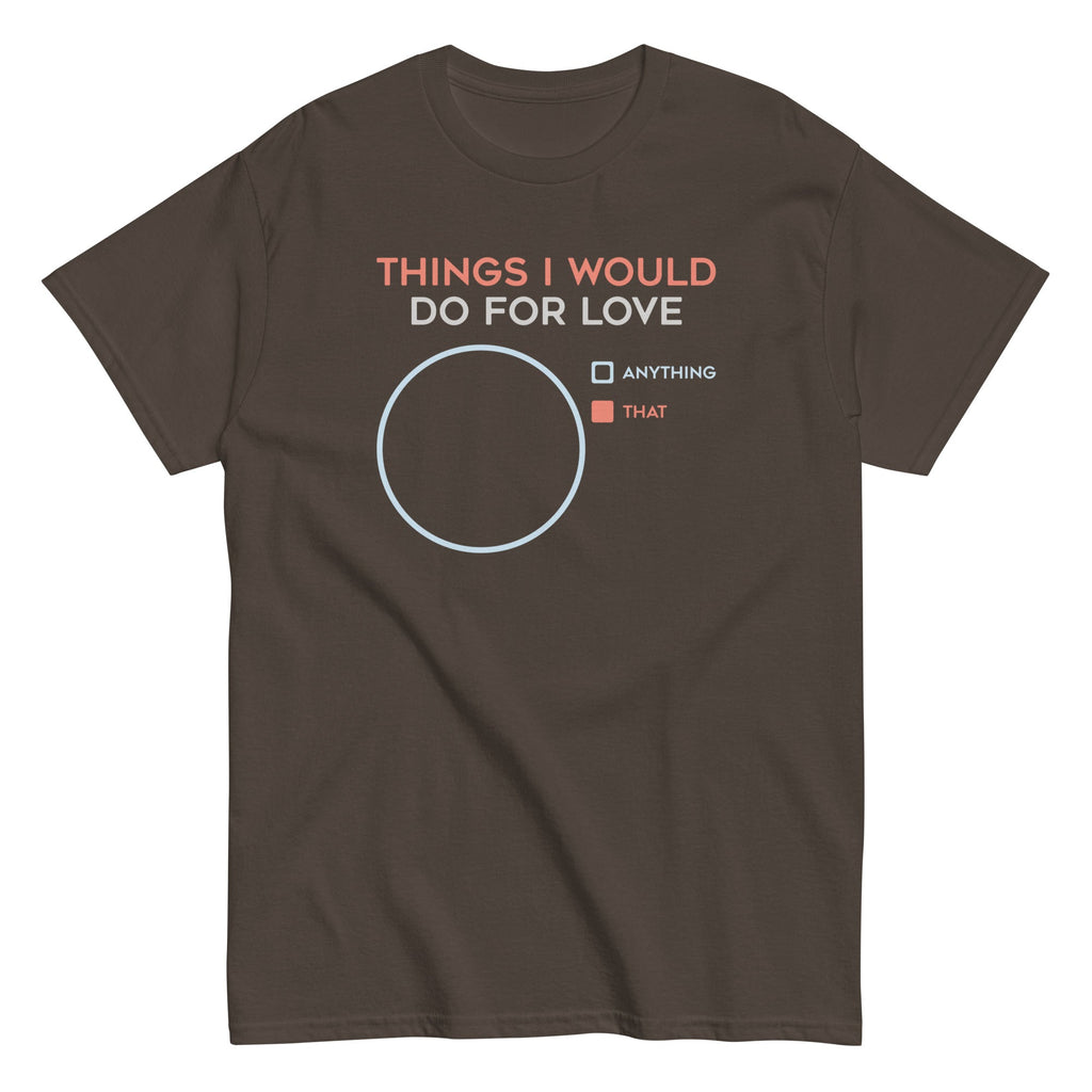 Things I Would Do For Love Men's Classic Tee Hoodie, Sweatshirt | CoreVibeTees.com (Image 4)