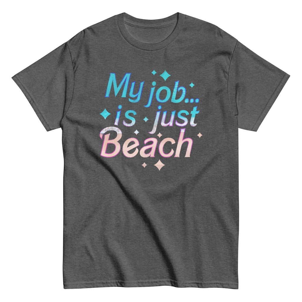 My Job Is Just Beach Men's Classic Tee Hoodie, Sweatshirt | CoreVibeTees.com (Image 1)