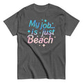 My Job Is Just Beach Men's Classic Tee Hoodie, Sweatshirt | CoreVibeTees.com (Image 1)