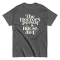 The Horrors Persist But So Do I Men's Classic Tee Hoodie, Sweatshirt | CoreVibeTees.com (Image 1)