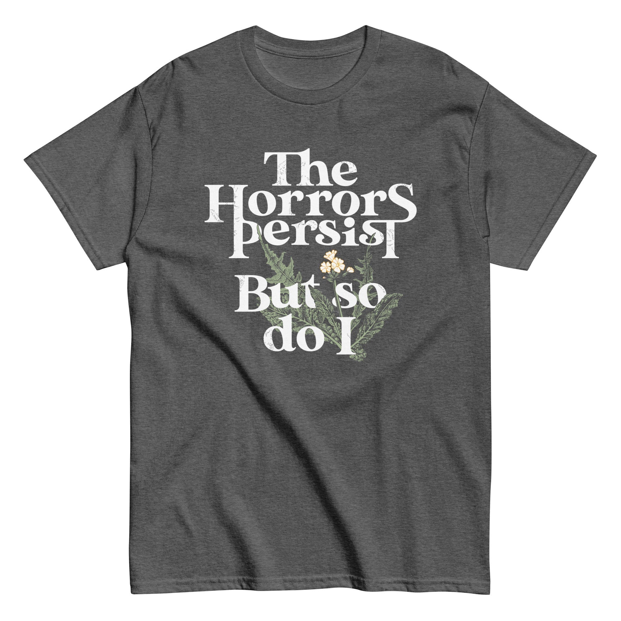 The Horrors Persist But So Do I Men's Classic Tee Hoodie, Sweatshirt | CoreVibeTees.com (Image 1)