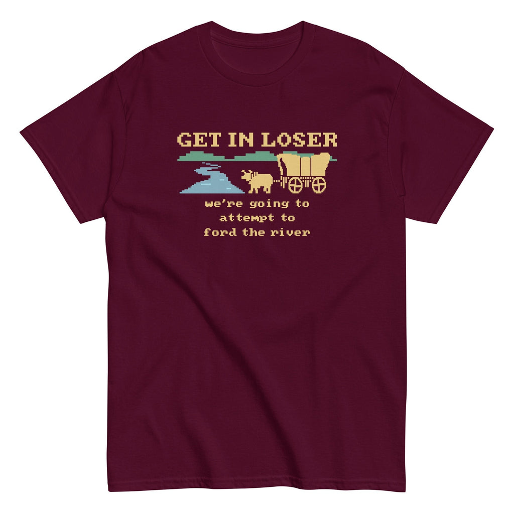 Get In Loser We're Going To Attempt To Ford The River Men's Classic Tee Hoodie, Sweatshirt | CoreVibeTees.com (Image 4)