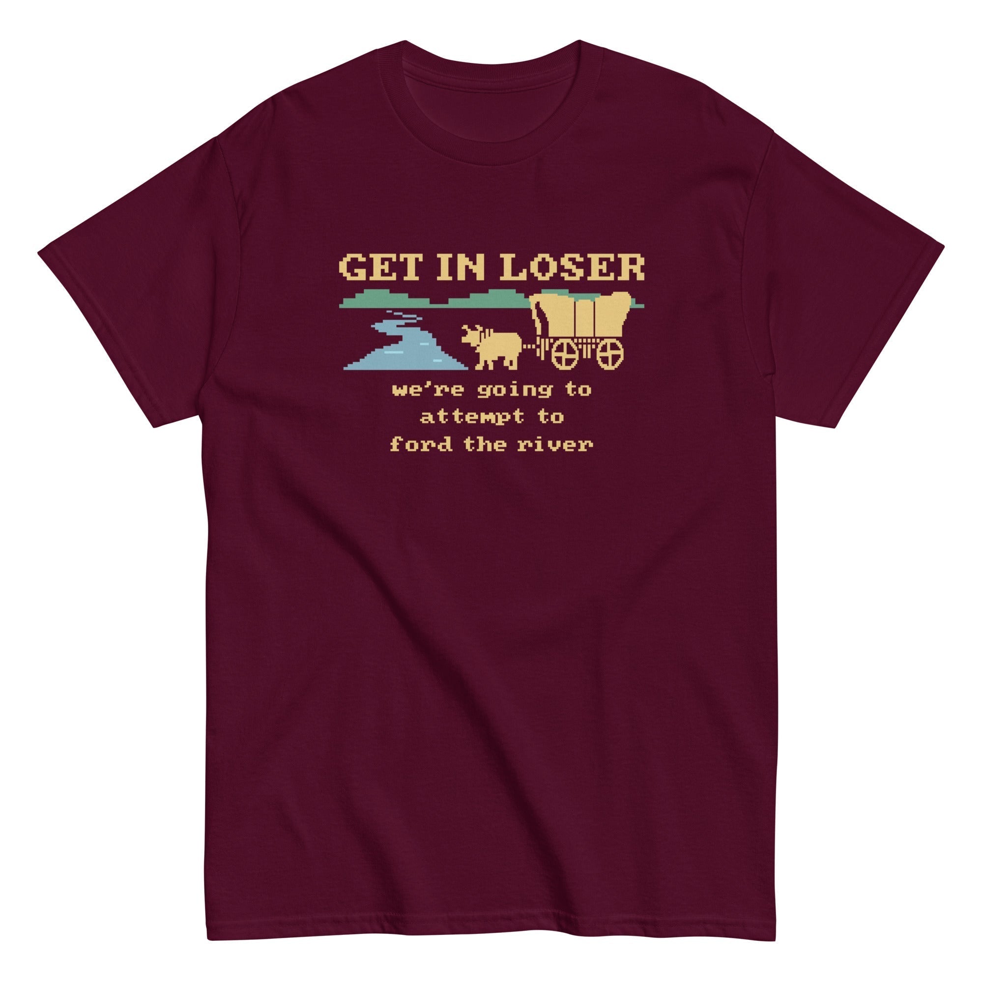 Get In Loser We're Going To Attempt To Ford The River Men's Classic Tee Hoodie, Sweatshirt | CoreVibeTees.com (Image 4)