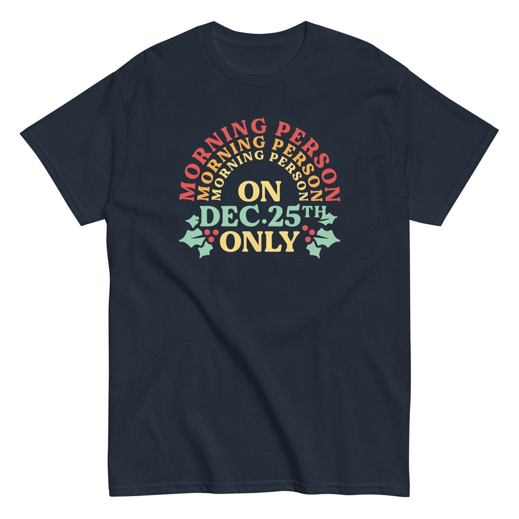 Morning Person On Dec 25th Only Men's Classic Tee Hoodie, Sweatshirt | CoreVibeTees.com (Image 3)